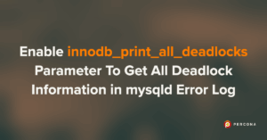 Enable innodb_print_all_deadlocks Parameter