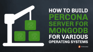 How to Build Percona Server for MongoDB Operating Systems