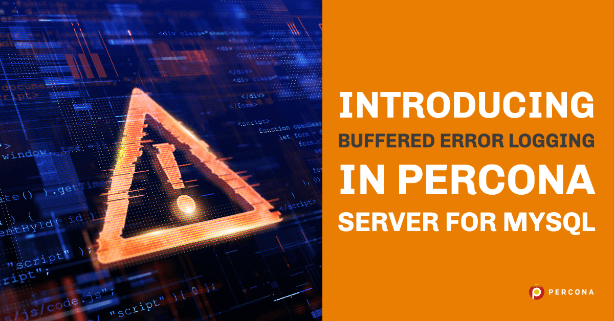 Introducing Buffered Error Logging in Percona Server for MySQL - Percona