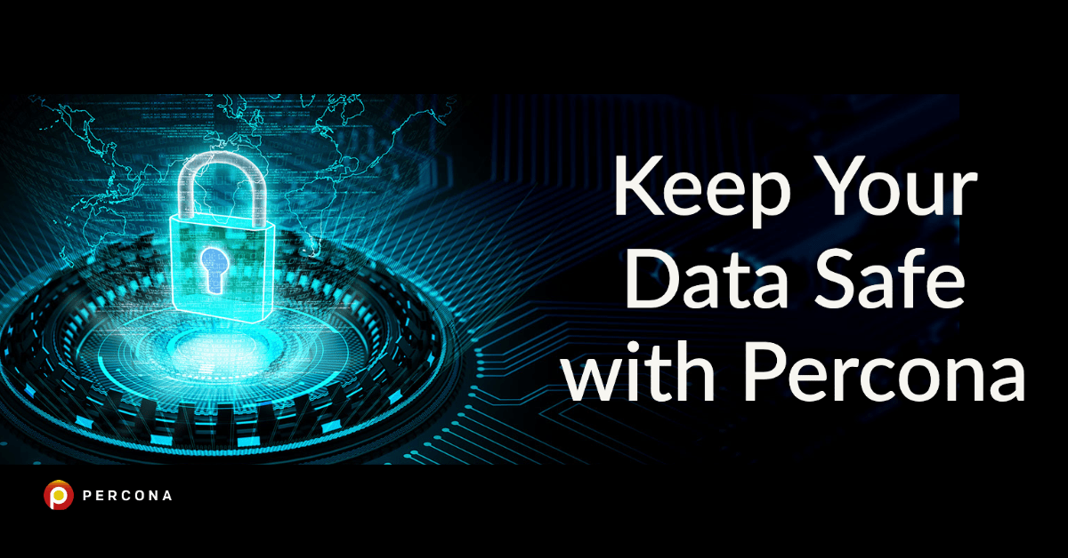 Keep Your Data Safe with Percona - Percona