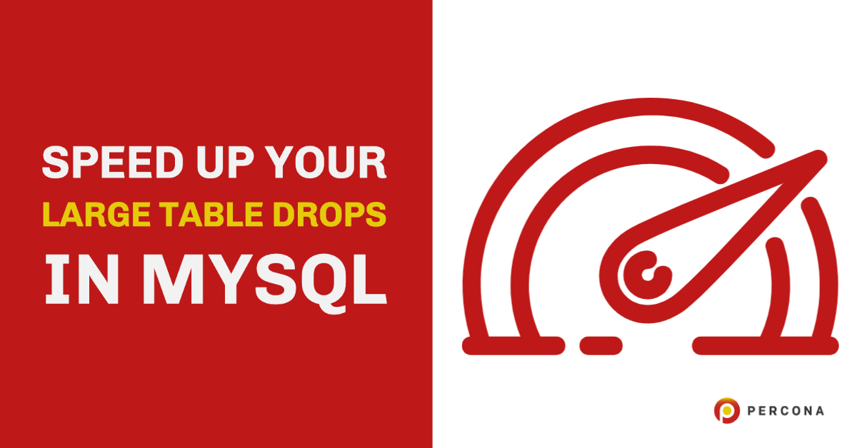 Speed Up Your Large Table Drops in MySQL - Percona