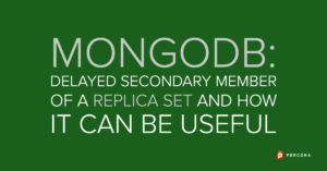 MongoDB: Delayed Secondary Member of a Replica Set and How It Can Be Useful