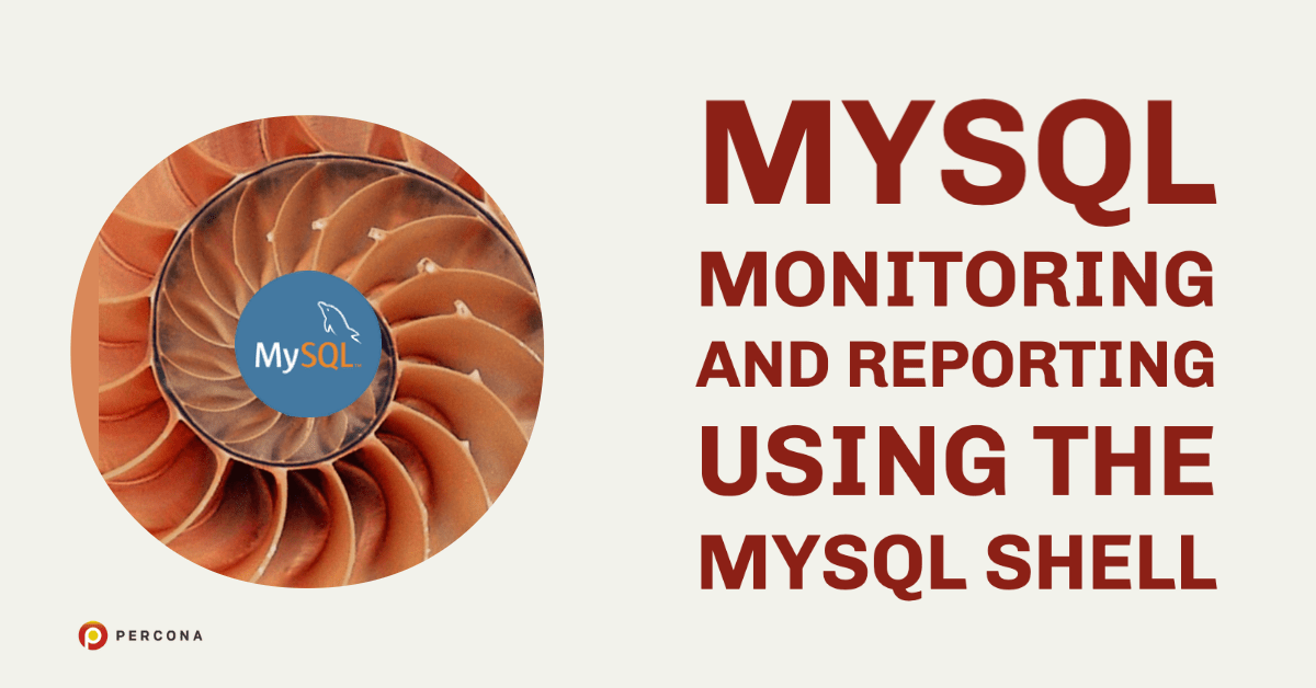 MySQL Monitoring and Reporting Using the MySQL Shell - Percona
