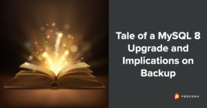 MySQL 8 Upgrade and Implications on Backup
