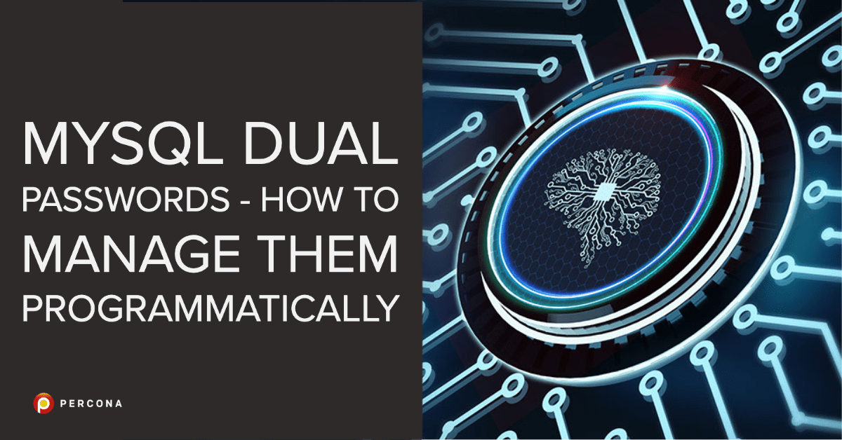 MySQL Dual Passwords - How To Manage Them Programmatically - Percona