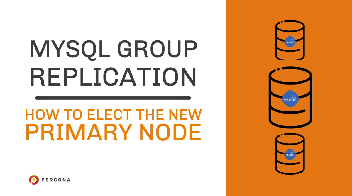 MySQL Group Replication - How to Elect the New Primary Node - Percona