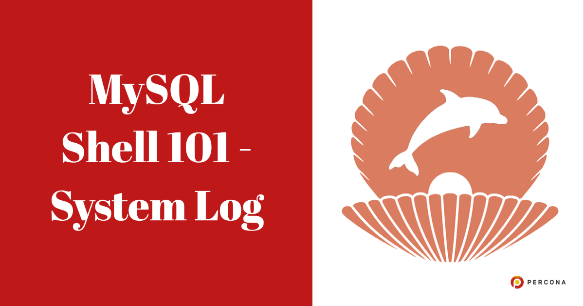 MySQL Shell 101 - System Log - Percona