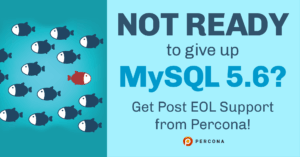 Not Ready to Give Up MySQL 5.6?