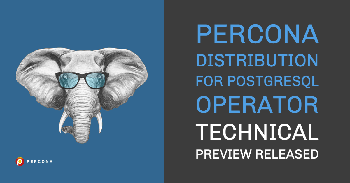 Percona Operator for PostgreSQL Technical Preview Released - Percona