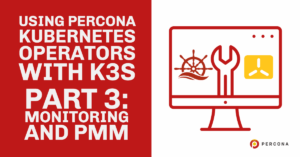 Percona Kubernetes Operators With K3s Monitoring and Management
