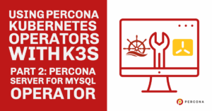 Percona Kubernetes Operators With K3s Part 2: Percona Server for MySQL Operator