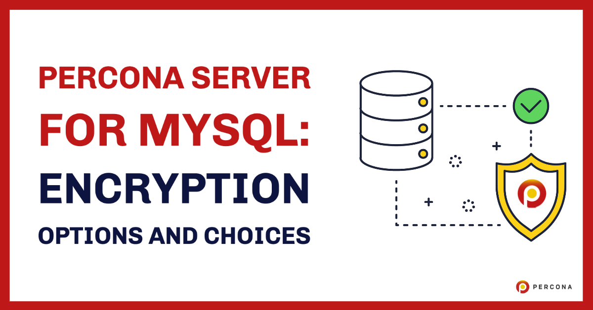 Percona Server for MySQL Encryption Options and Choices - Percona
