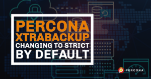 Percona XtraBackup Changing to Strict by Default
