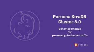 Percona XtraDB Cluster 8.0 Behavior Change for pxc-encrypt-cluster-traffic