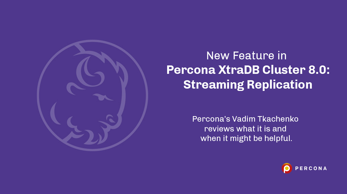 New Feature in Percona XtraDB Cluster 8.0 - Streaming Replication - Percona