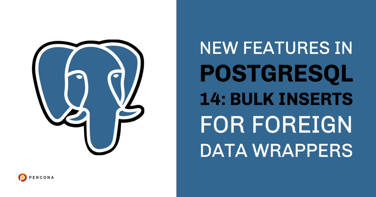 New Features in PostgreSQL 14: Bulk Inserts for Foreign Data Wrappers ...