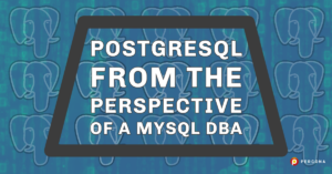 PostgreSQL From the Perspective of a MySQL DBA