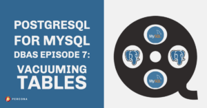 PostgreSQL for MySQL DBAs Vacuuming Tables