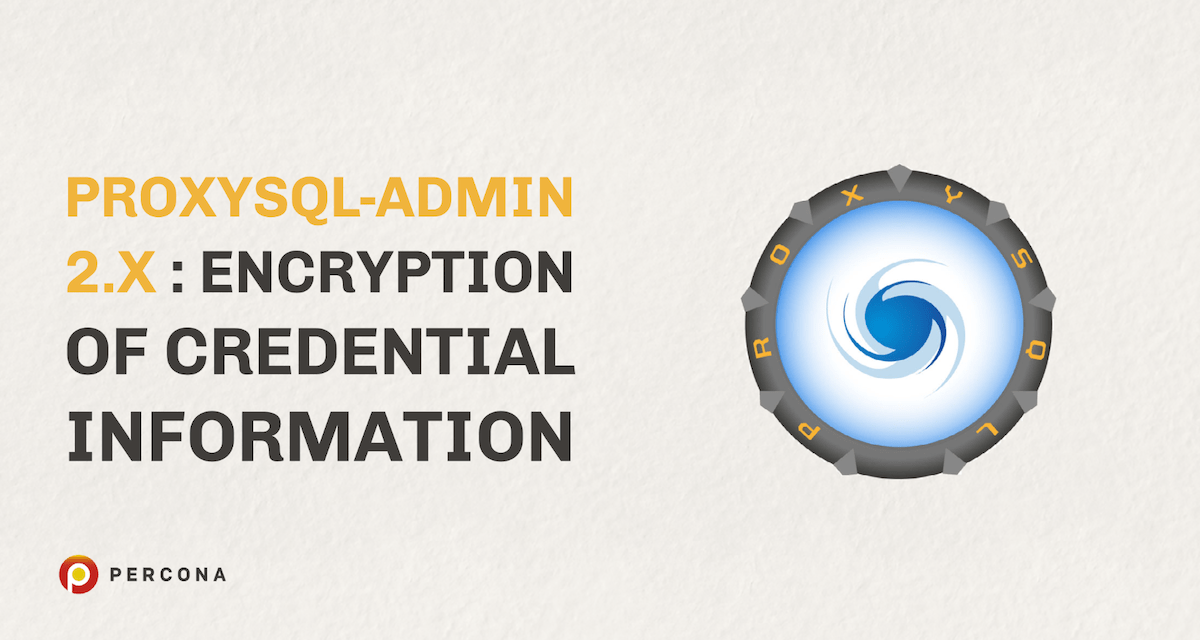 ProxySQL-Admin 2.x: Encryption of Credential Information - Percona