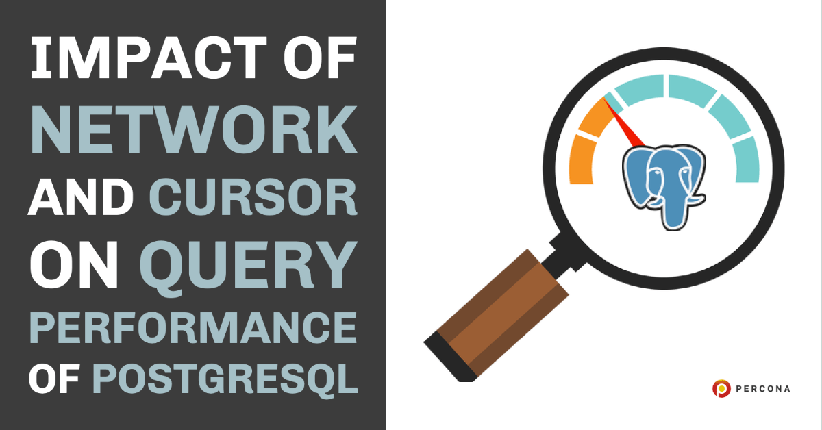 Impact of Network and Cursor on Query Performance of PostgreSQL - Percona
