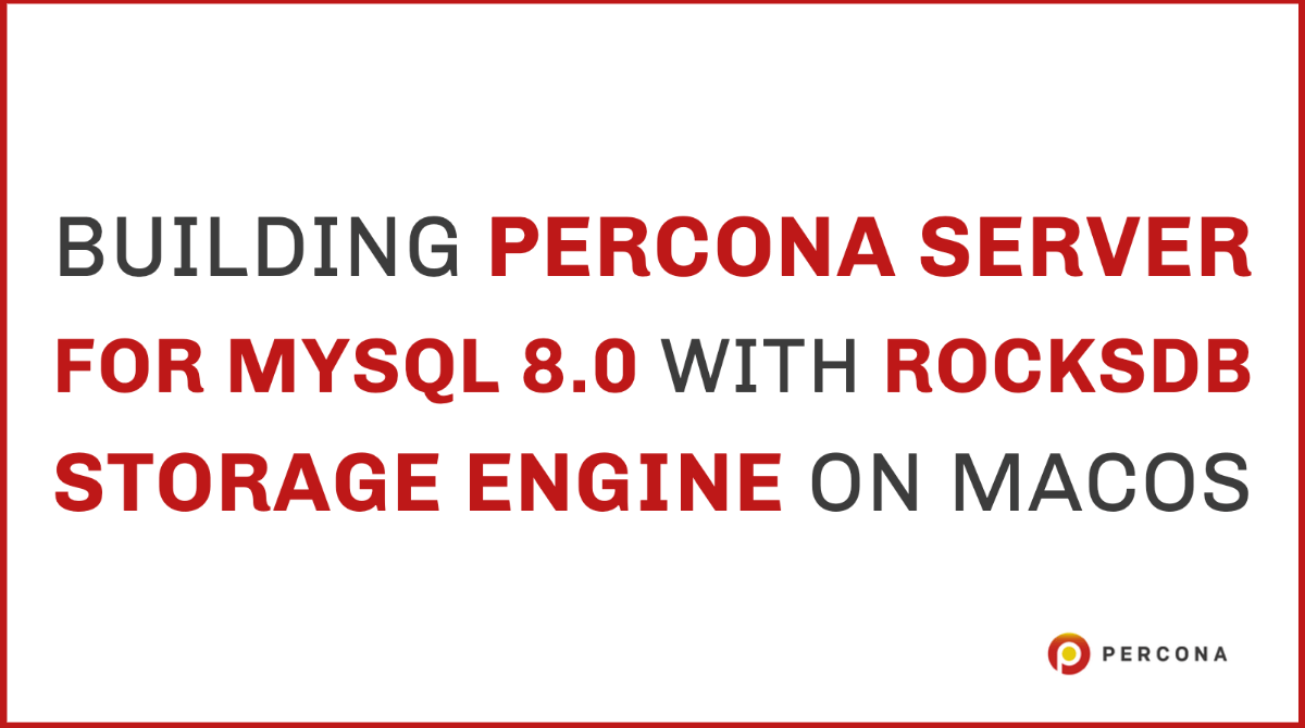 Building Percona Server for MySQL 8.0 with RocksDB Storage Engine on ...