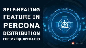 Self-Healing Feature in Percona Distribution for MySQL Operator
