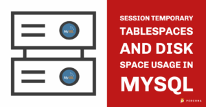 Session Temporary Tablespaces and Disk Space Usage in MySQL