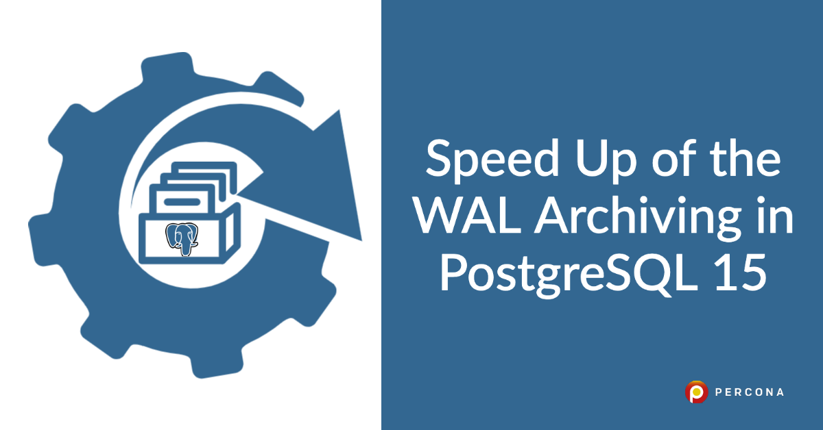 Speed Up of the WAL Archiving in PostgreSQL 15 - Percona