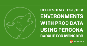 Test/Dev Environments With Prod Data Using Percona Backup for MongoDB