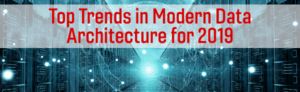 Top Trends in Modern Data Architecture for 2019