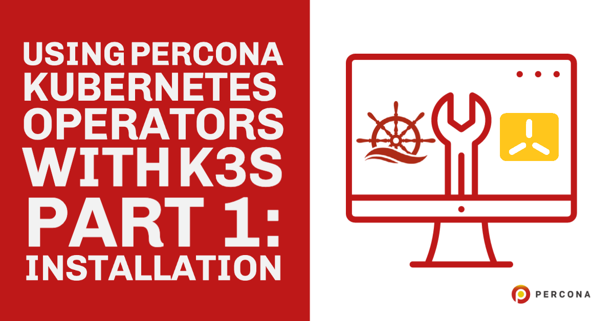 Using Percona Kubernetes Operators With K3s Part 1: Installation - Percona