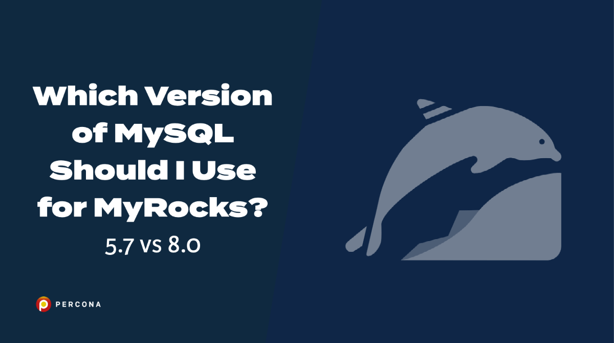 Which Version of MySQL Should I Use for MyRocks? - Percona