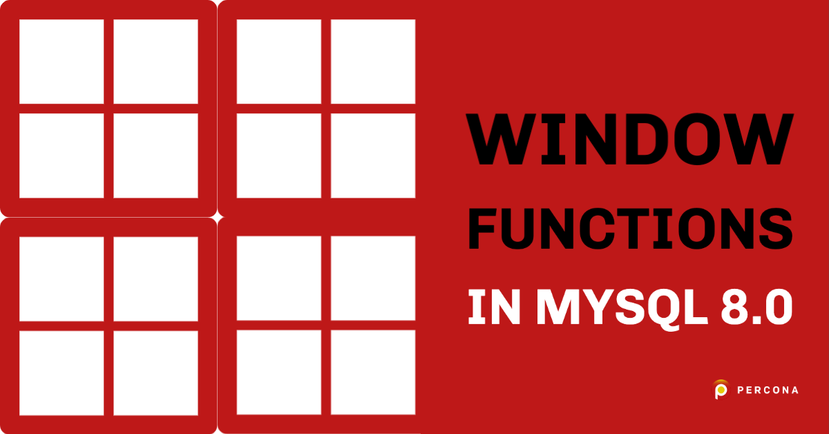 Window Functions in MySQL 8.0 - Percona