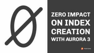 Zero Impact on Index Creation with Aurora 3
