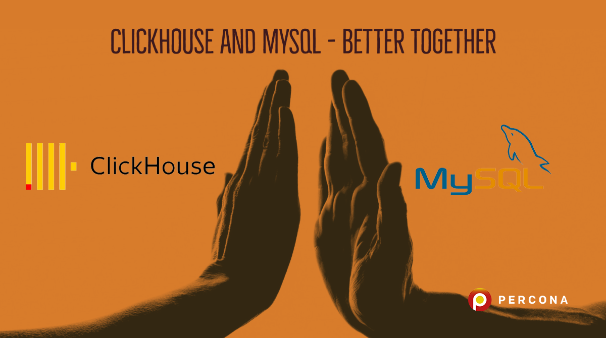 Mysql Clickshouse ClickHouse and MySQL - Better Together - Percona