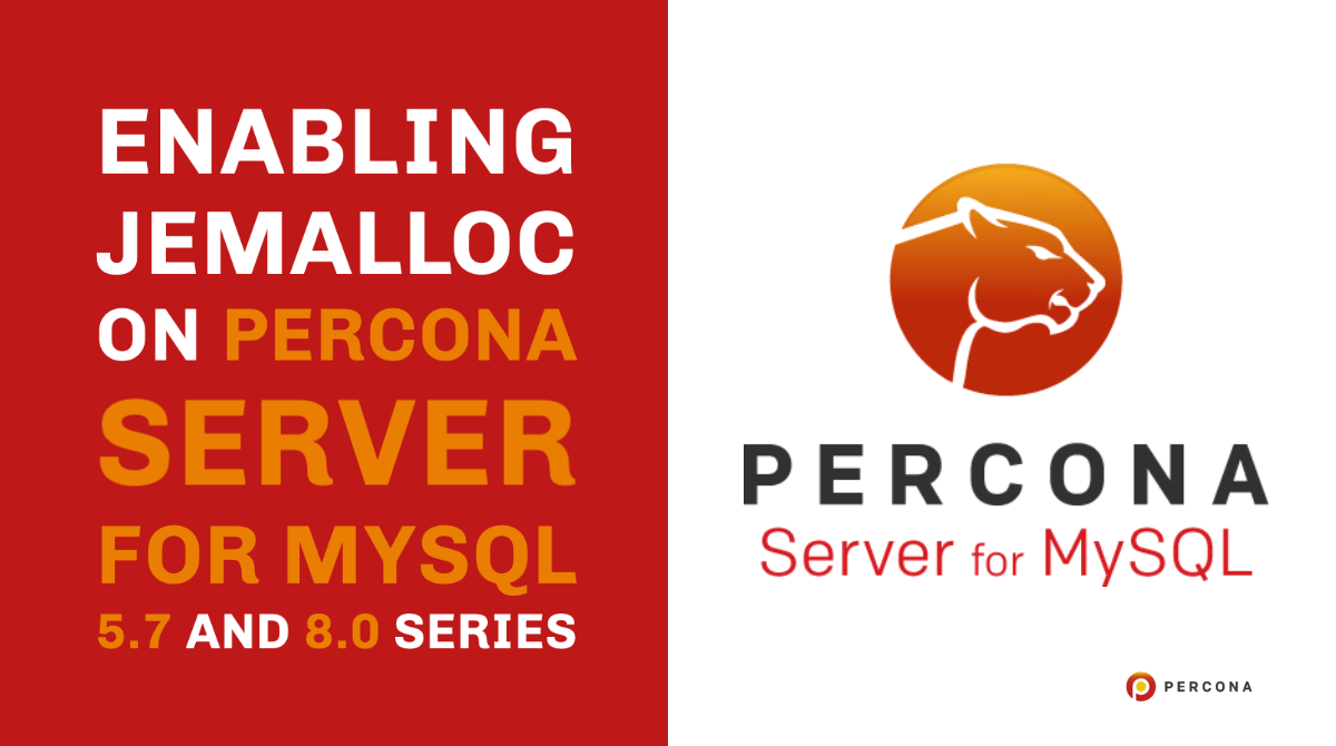 Enabling jemalloc on Percona Server for MySQL 5.7 and 8.0 Series - Percona