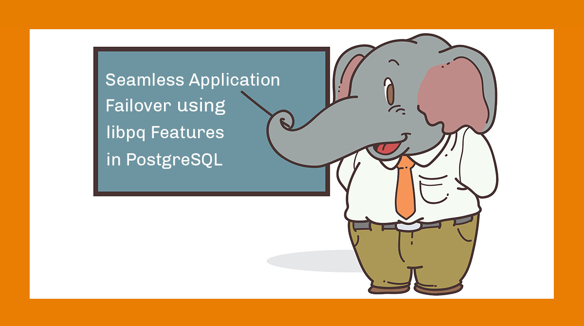Seamless Application Failover using libpq Features in PostgreSQL - Percona