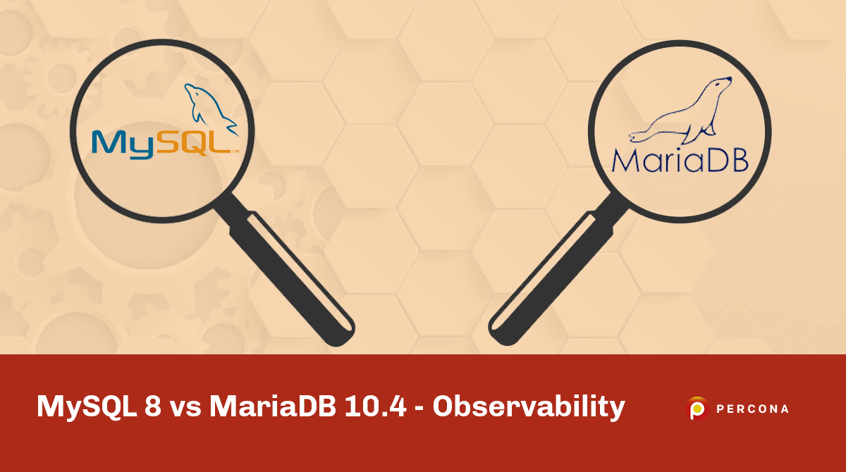 Observability Differences Between MySQL 8 and MariaDB 10.4 - Percona