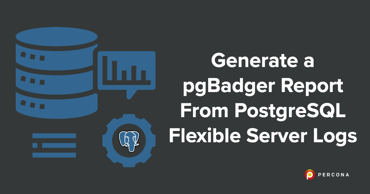 Generate a pgBadger Report From PostgreSQL Flexible Server Logs - Percona